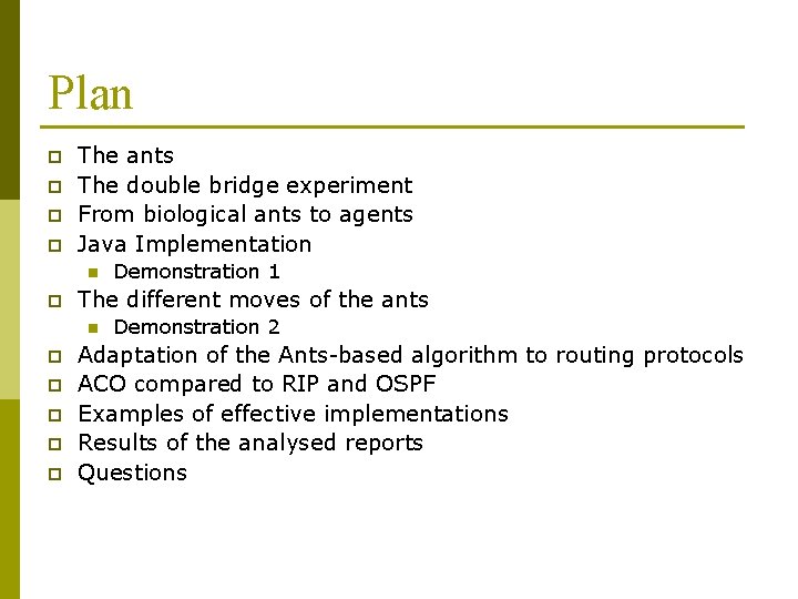 Plan p p The ants The double bridge experiment From biological ants to agents