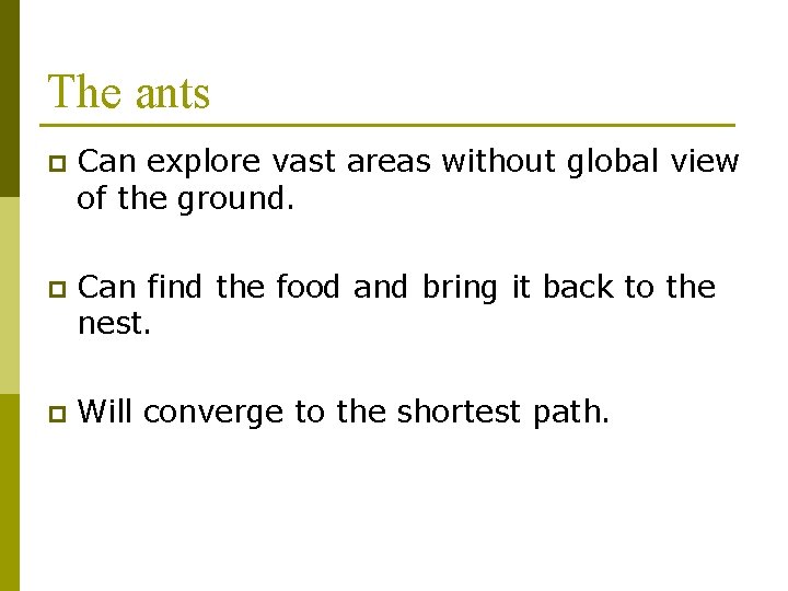 The ants p Can explore vast areas without global view of the ground. p