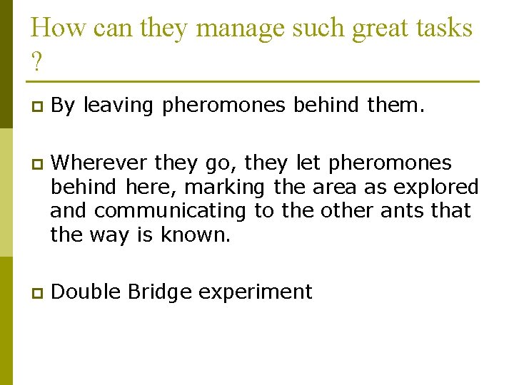 How can they manage such great tasks ? p By leaving pheromones behind them.
