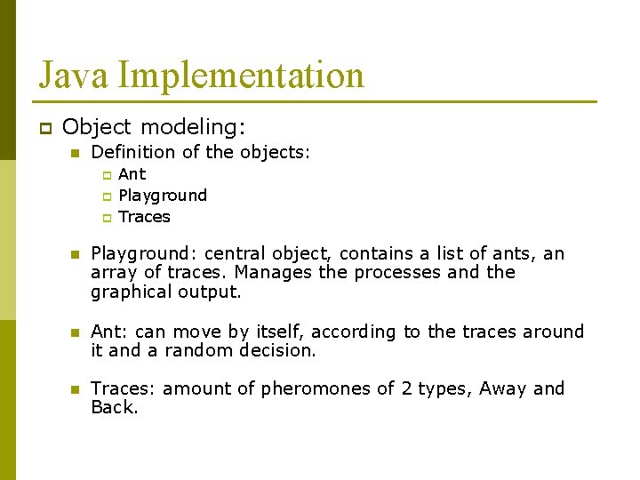 Java Implementation p Object modeling: n Definition of the objects: p p p Ant