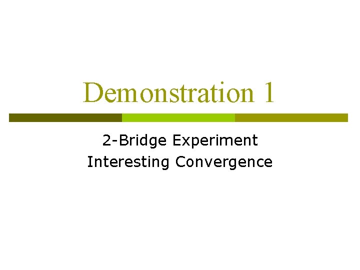 Demonstration 1 2 -Bridge Experiment Interesting Convergence 