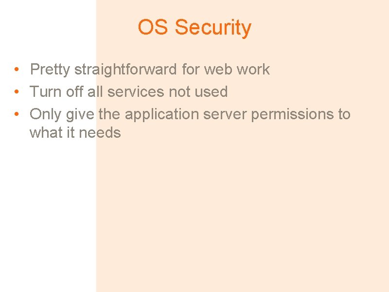 OS Security • Pretty straightforward for web work • Turn off all services not