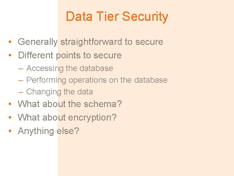 Data Tier Security • Generally straightforward to secure • Different points to secure –