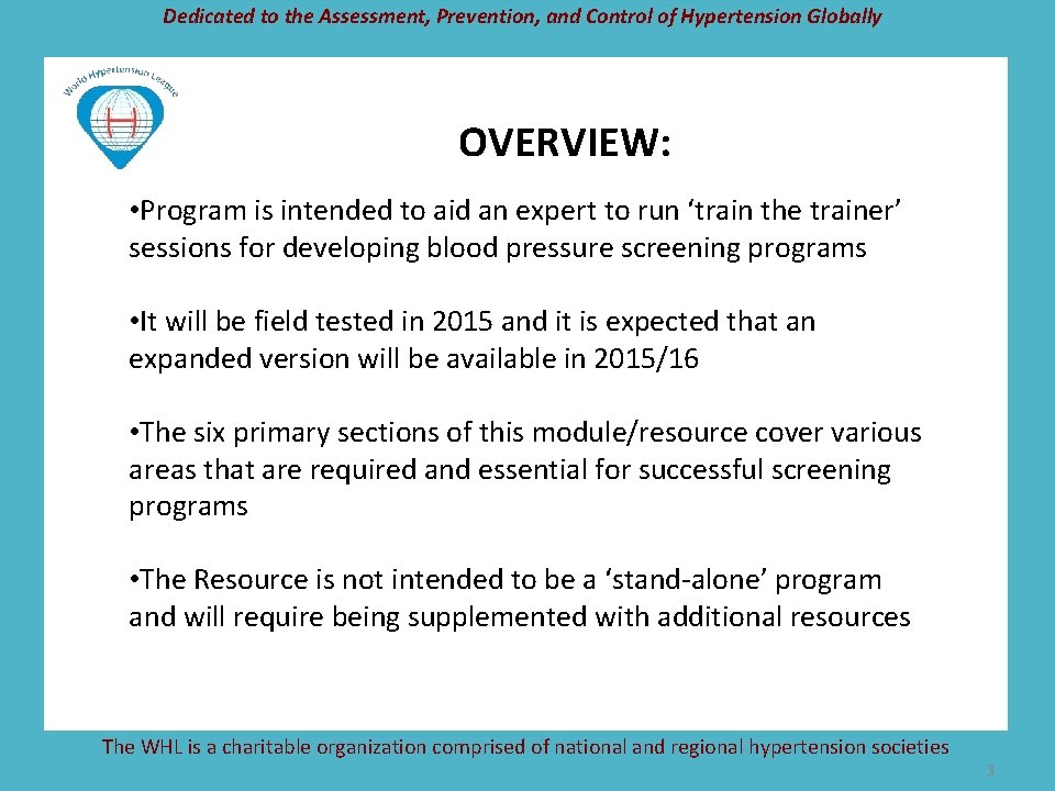 Dedicated to the Assessment, Prevention, and Control of Hypertension Globally OVERVIEW: • Program is