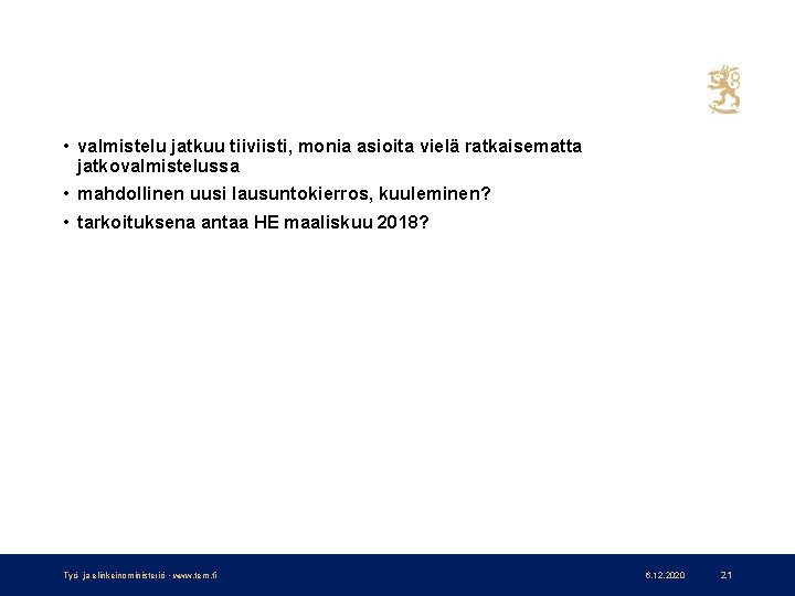  • valmistelu jatkuu tiiviisti, monia asioita vielä ratkaisematta jatkovalmistelussa • mahdollinen uusi lausuntokierros,