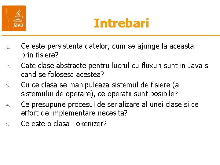 Intrebari 1. 2. 3. 4. 5. Ce este persistenta datelor, cum se ajunge la