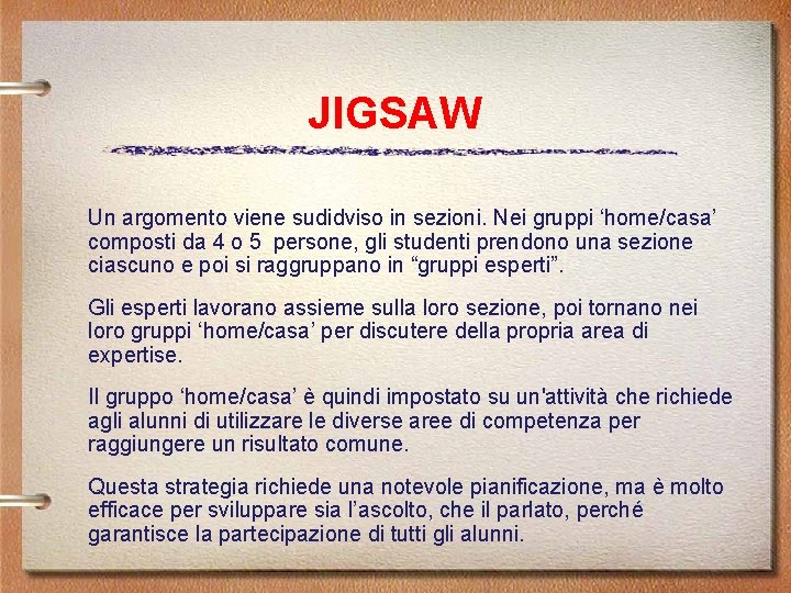 JIGSAW Un argomento viene sudidviso in sezioni. Nei gruppi ‘home/casa’ composti da 4 o