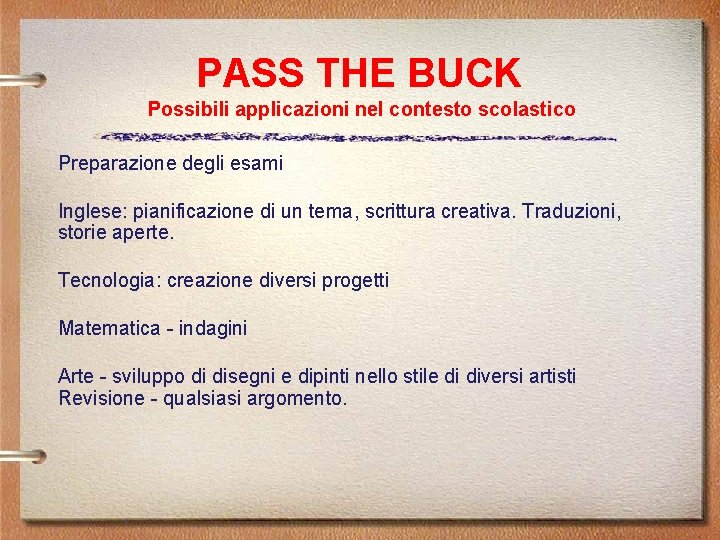 PASS THE BUCK Possibili applicazioni nel contesto scolastico Preparazione degli esami Inglese: pianificazione di PASS THE BUCK Possibili applicazioni nel contesto scolastico Preparazione degli esami Inglese: pianificazione di