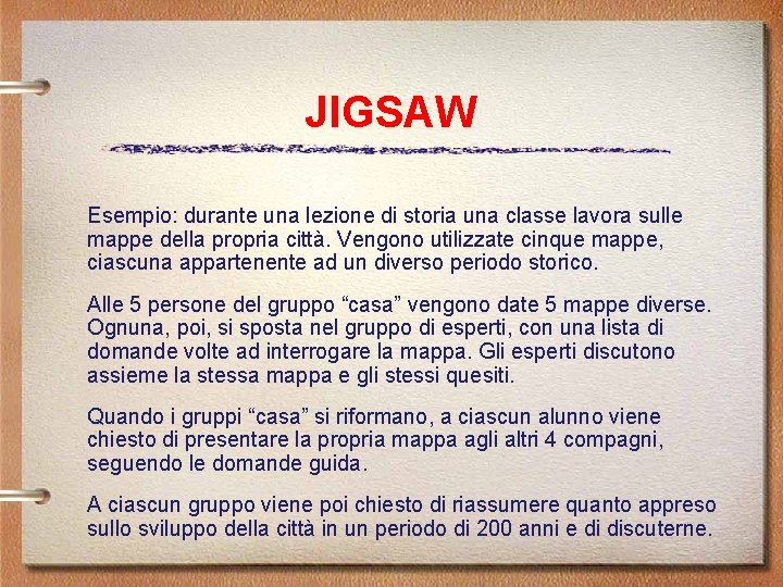 JIGSAW Esempio: durante una lezione di storia una classe lavora sulle mappe della propria