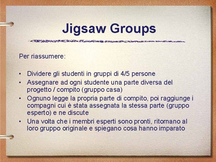 Jigsaw Groups Per riassumere: • Dividere gli studenti in gruppi di 4/5 persone •