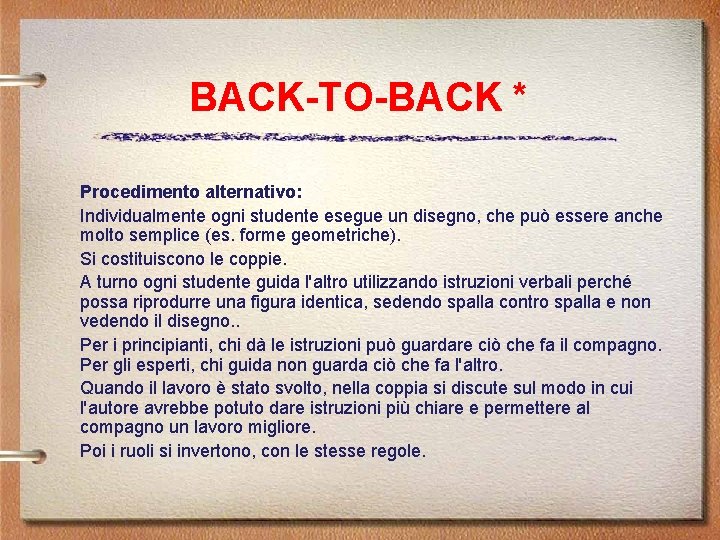 BACK-TO-BACK * Procedimento alternativo: Individualmente ogni studente esegue un disegno, che può essere anche