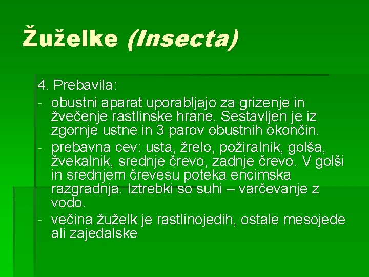 Žuželke (Insecta) 4. Prebavila: - obustni aparat uporabljajo za grizenje in žvečenje rastlinske hrane.