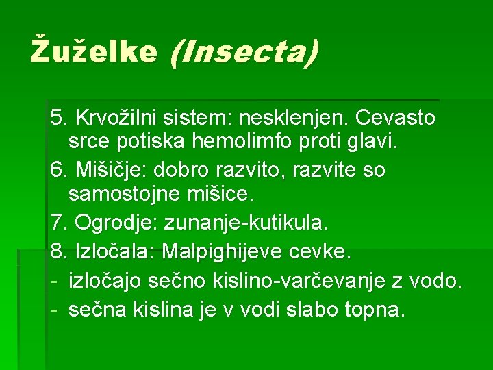Žuželke (Insecta) 5. Krvožilni sistem: nesklenjen. Cevasto srce potiska hemolimfo proti glavi. 6. Mišičje: Žuželke (Insecta) 5. Krvožilni sistem: nesklenjen. Cevasto srce potiska hemolimfo proti glavi. 6. Mišičje: