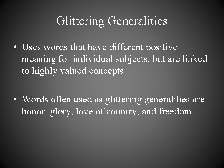 Glittering Generalities • Uses words that have different positive meaning for individual subjects, but