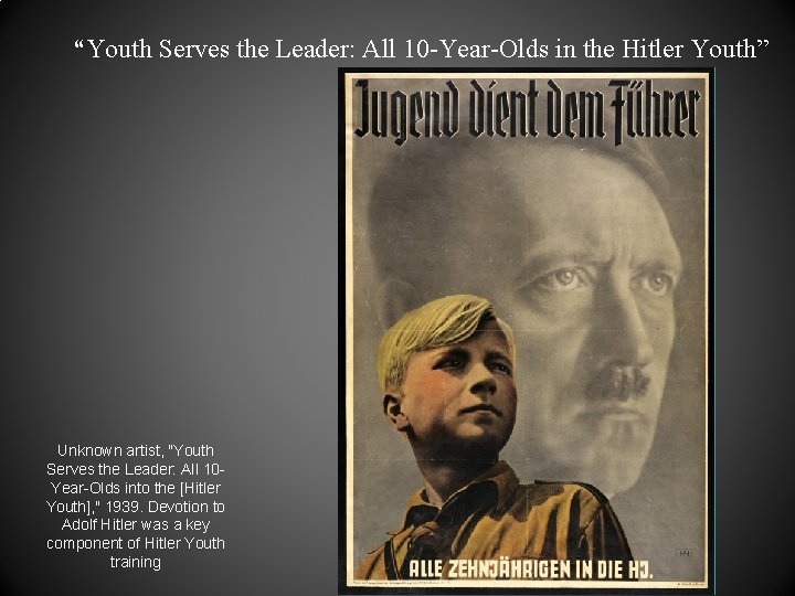 “Youth Serves the Leader: All 10 -Year-Olds in the Hitler Youth” Unknown artist, "Youth