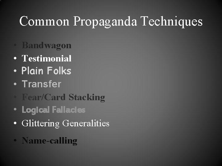 Common Propaganda Techniques • • Bandwagon Testimonial Plain Folks Transfer Fear/Card Stacking Logical Fallacies