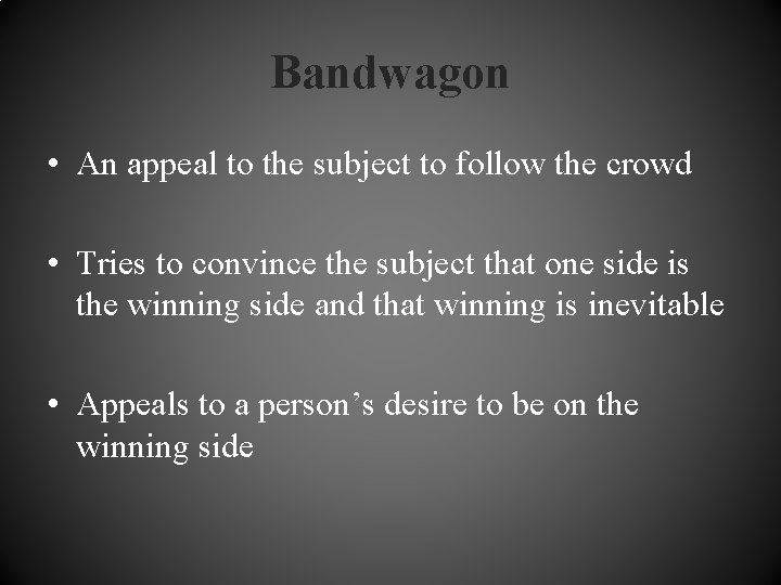Bandwagon • An appeal to the subject to follow the crowd • Tries to