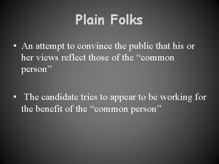 Plain Folks • An attempt to convince the public that his or her views