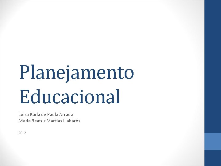 Planejamento Educacional Luisa Karla de Paula Arruda Maria Beatriz Martins Linhares 2012 