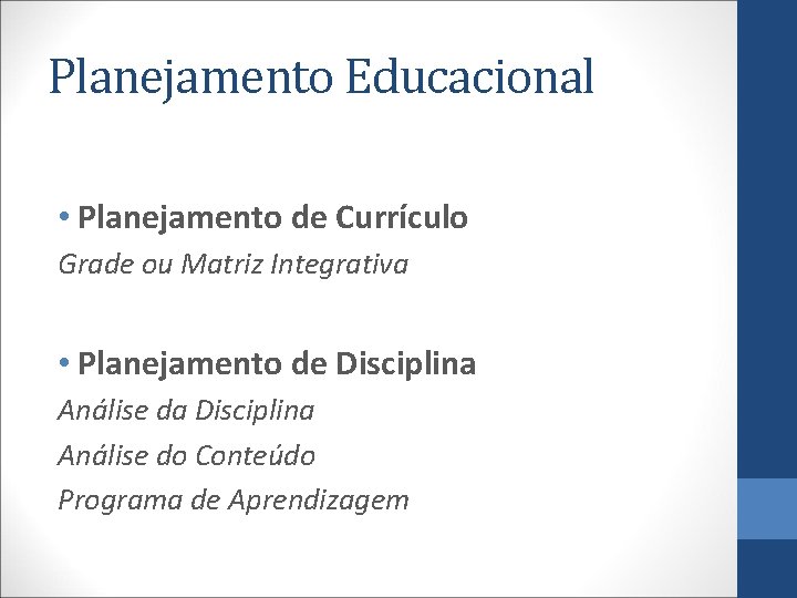 Planejamento Educacional • Planejamento de Currículo Grade ou Matriz Integrativa • Planejamento de Disciplina