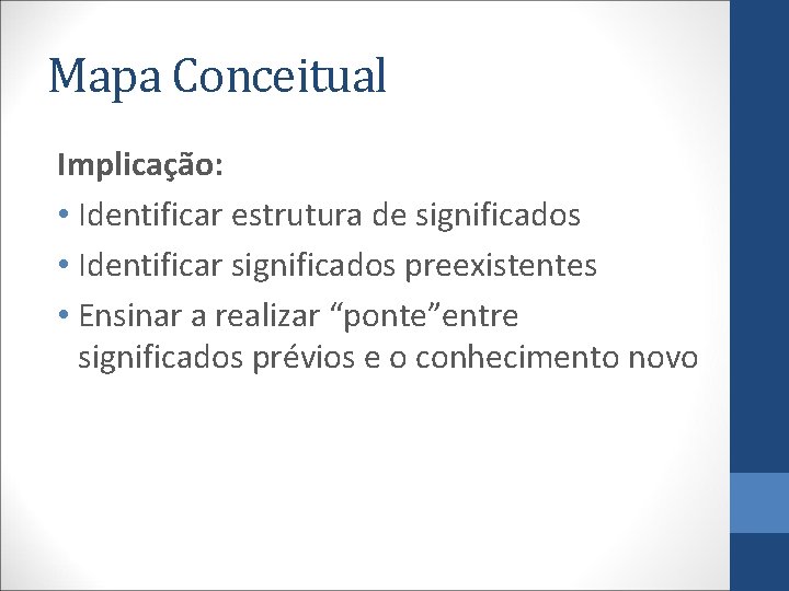 Mapa Conceitual Implicação: • Identificar estrutura de significados • Identificar significados preexistentes • Ensinar