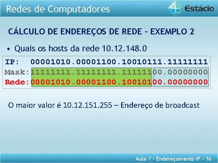 Redes de Computadores CÁLCULO DE ENDEREÇOS DE REDE – EXEMPLO 2 • Quais os