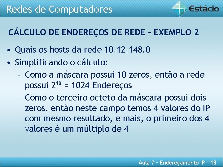 Redes de Computadores CÁLCULO DE ENDEREÇOS DE REDE – EXEMPLO 2 • Quais os