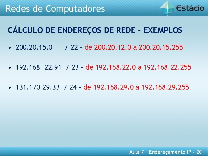 Redes de Computadores CÁLCULO DE ENDEREÇOS DE REDE - EXEMPLOS • 200. 20. 15.