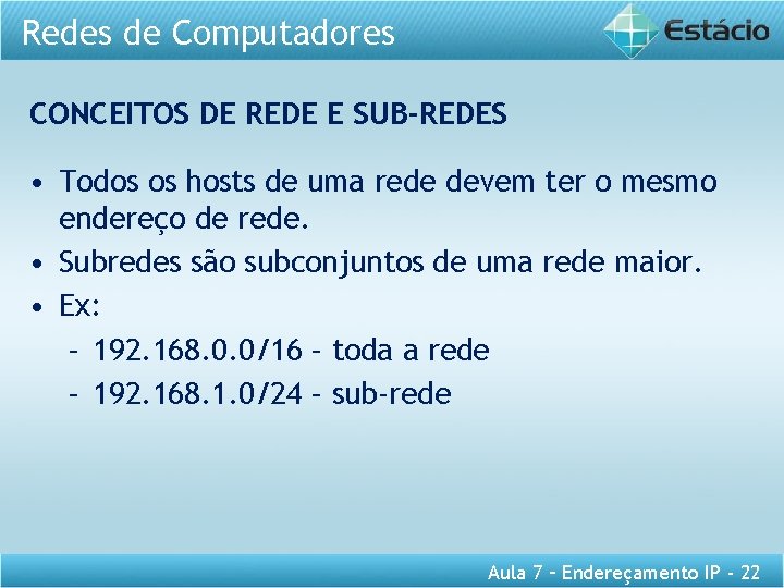 Redes de Computadores CONCEITOS DE REDE E SUB-REDES • Todos os hosts de uma