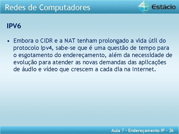 Redes de Computadores IPV 6 • Embora o CIDR e a NAT tenham prolongado