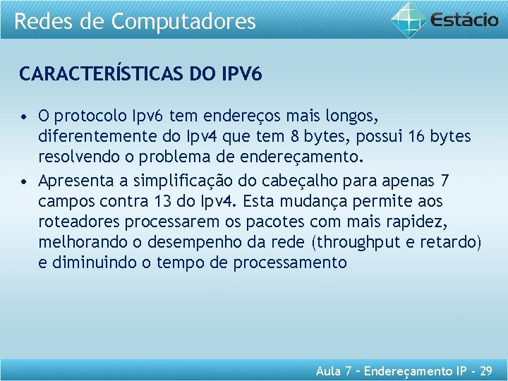 Redes de Computadores CARACTERÍSTICAS DO IPV 6 • O protocolo Ipv 6 tem endereços