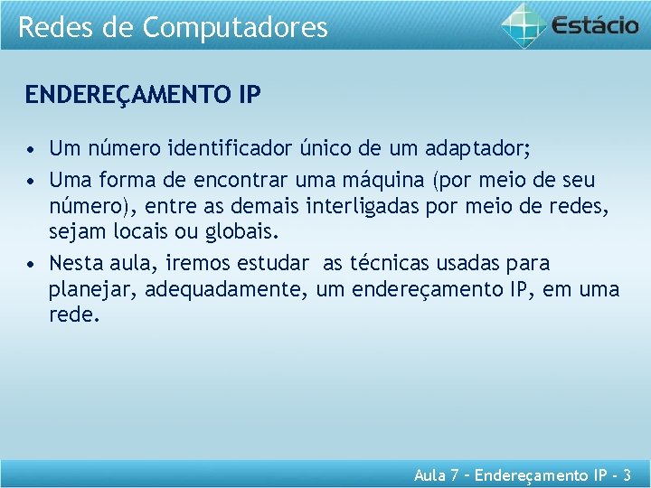 Redes de Computadores ENDEREÇAMENTO IP • Um número identificador único de um adaptador; •