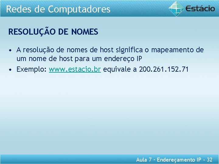 Redes de Computadores RESOLUÇÃO DE NOMES • A resolução de nomes de host significa