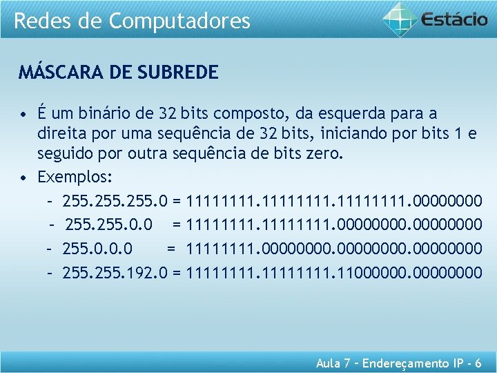 Redes de Computadores MÁSCARA DE SUBREDE • É um binário de 32 bits composto,