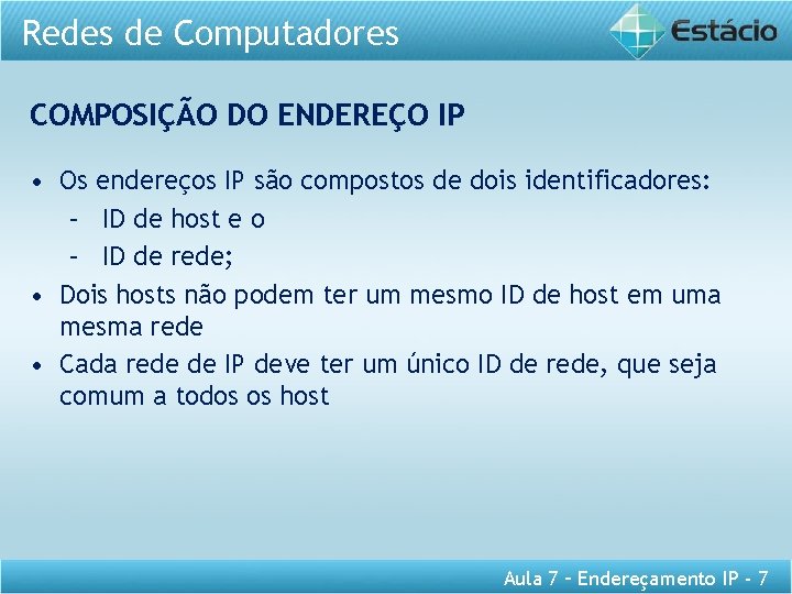 Redes de Computadores COMPOSIÇÃO DO ENDEREÇO IP • Os endereços IP são compostos de