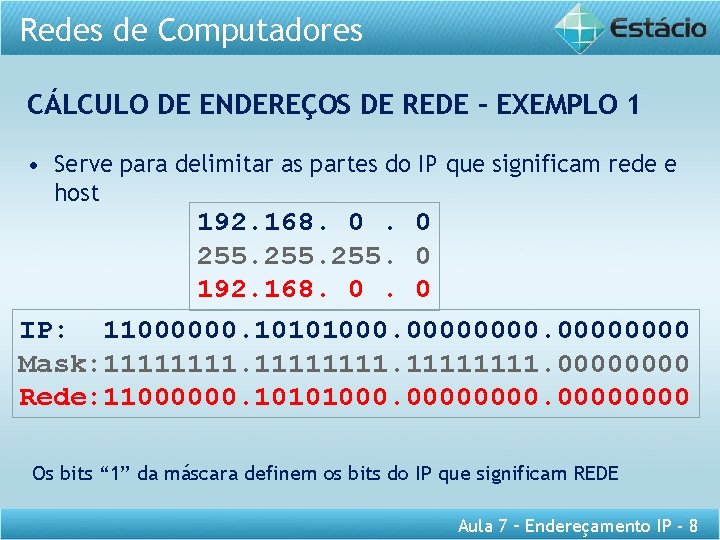 Redes de Computadores CÁLCULO DE ENDEREÇOS DE REDE – EXEMPLO 1 • Serve para