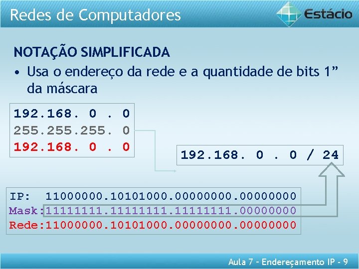 Redes de Computadores NOTAÇÃO SIMPLIFICADA • Usa o endereço da rede e a quantidade