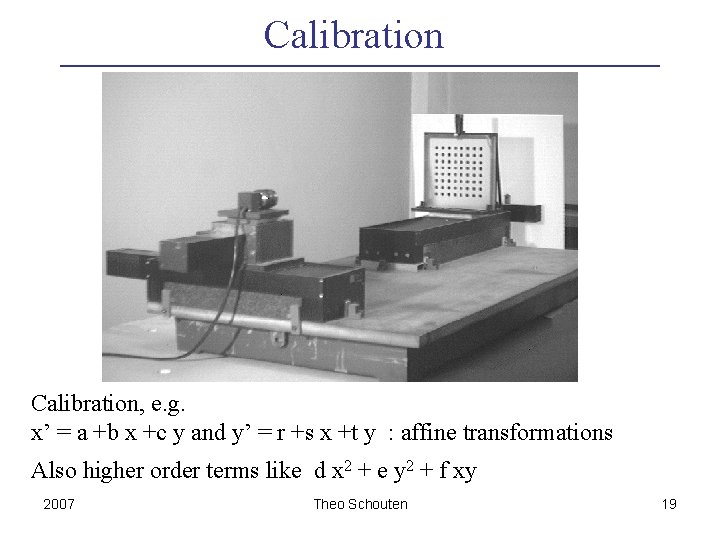 Calibration, e. g. x’ = a +b x +c y and y’ = r