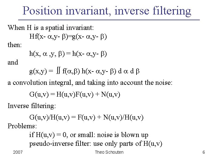 Position invariant, inverse filtering When H is a spatial invariant: Hf(x- , y- )=g(x-