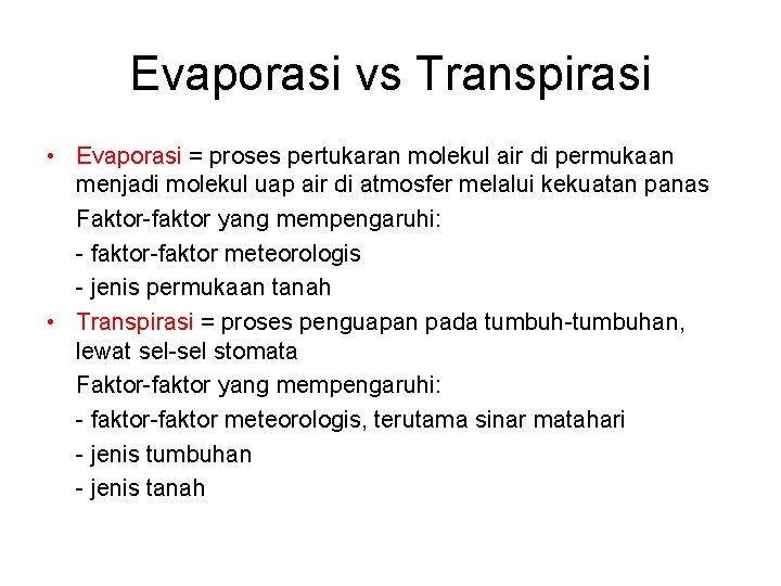 Evaporasi vs Transpirasi • Evaporasi = proses pertukaran molekul air di permukaan menjadi molekul