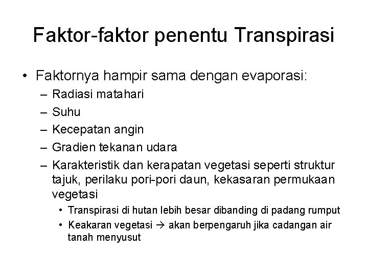 Faktor-faktor penentu Transpirasi • Faktornya hampir sama dengan evaporasi: – – – Radiasi matahari