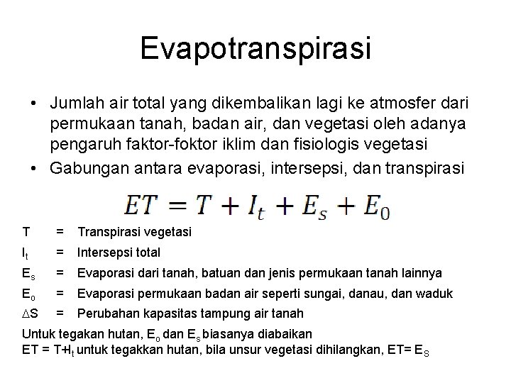 Evapotranspirasi • Jumlah air total yang dikembalikan lagi ke atmosfer dari permukaan tanah, badan