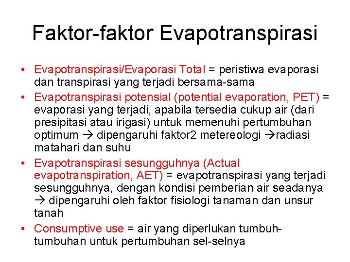 Faktor-faktor Evapotranspirasi • Evapotranspirasi/Evaporasi Total = peristiwa evaporasi dan transpirasi yang terjadi bersama-sama •