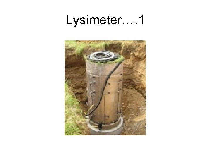 Lysimeter…. 1 