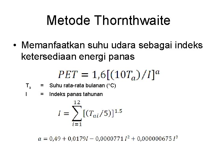 Metode Thornthwaite • Memanfaatkan suhu udara sebagai indeks ketersediaan energi panas Ta = Suhu