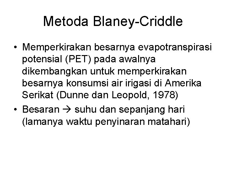 Metoda Blaney-Criddle • Memperkirakan besarnya evapotranspirasi potensial (PET) pada awalnya dikembangkan untuk memperkirakan besarnya