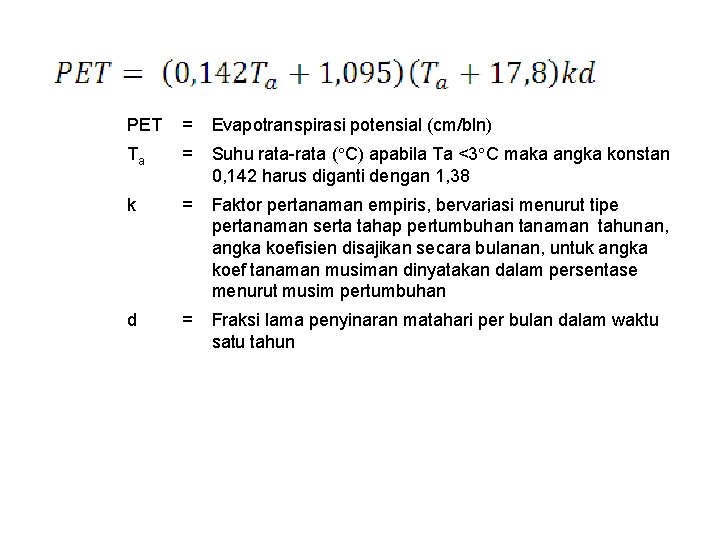 PET = Evapotranspirasi potensial (cm/bln) Ta = Suhu rata-rata ( C) apabila Ta <3