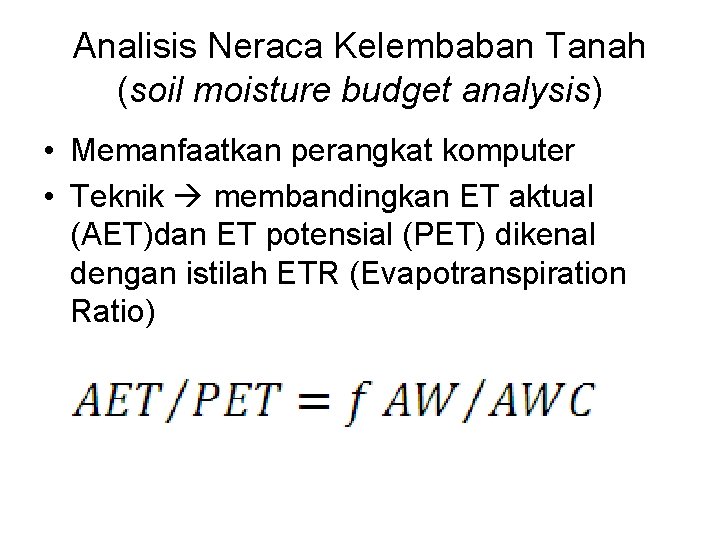 Analisis Neraca Kelembaban Tanah (soil moisture budget analysis) • Memanfaatkan perangkat komputer • Teknik