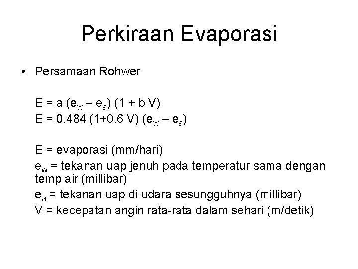 Perkiraan Evaporasi • Persamaan Rohwer E = a (ew – ea) (1 + b