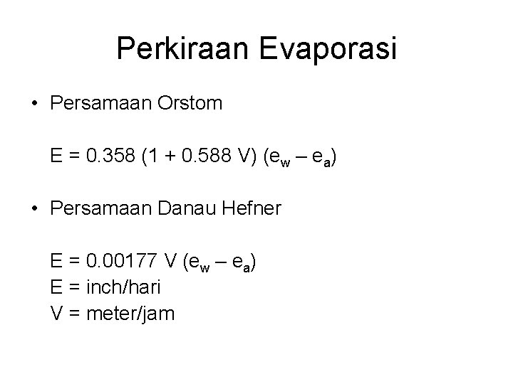 Perkiraan Evaporasi • Persamaan Orstom E = 0. 358 (1 + 0. 588 V)